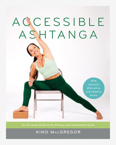 Accessible Ashtanga: An All-Levels Guide to the Primary and Intermediate Series