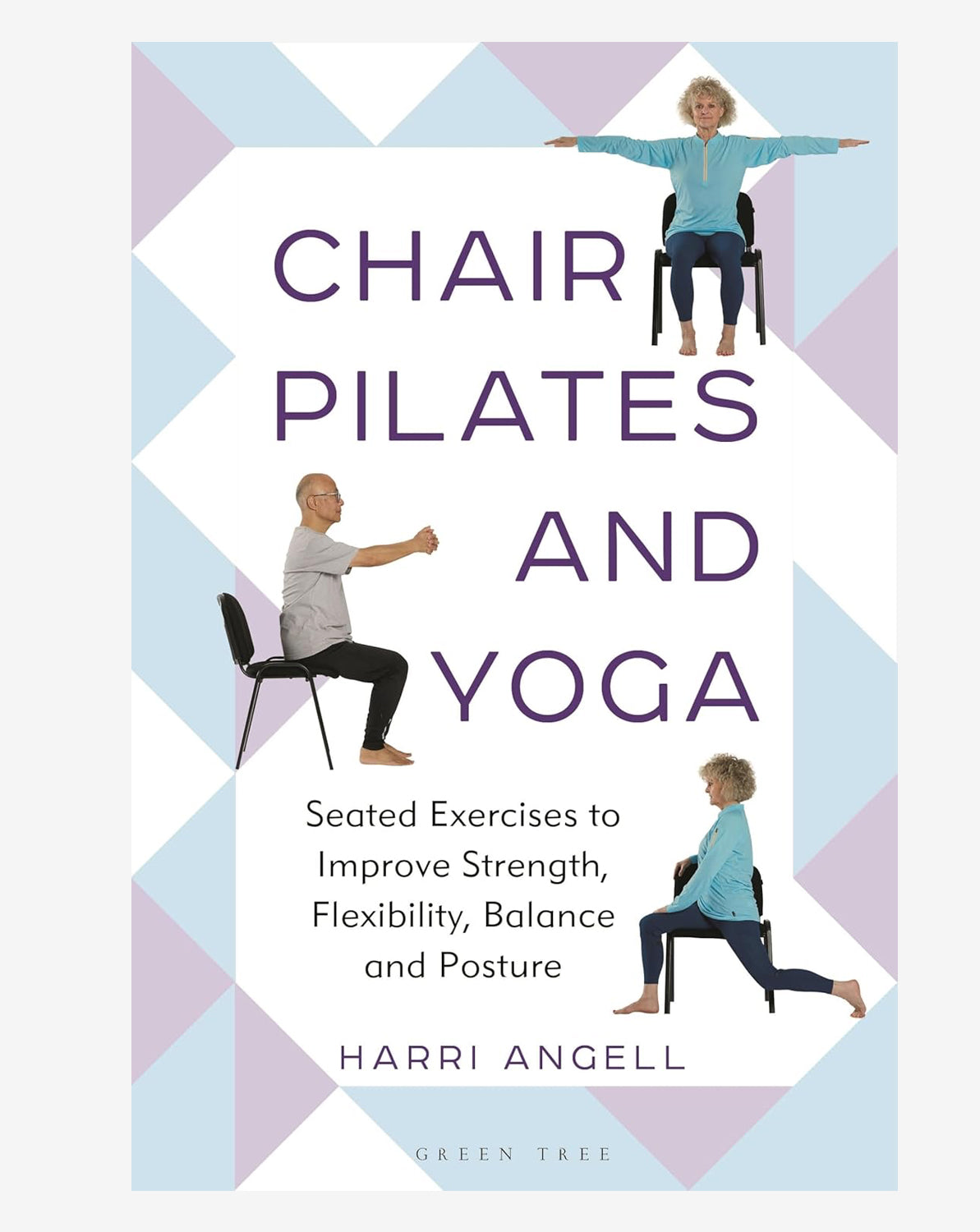 Chair Pilates and Yoga: Seated Exercises to Improve Strength, Flexibility, Balance and Posture