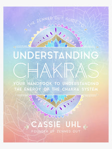 The Zenned Out Guide to Understanding Chakras